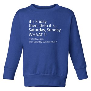 It´s Friday Then Saturday Sunday Funny Gift Good Vibes Gift Toddler Sweatshirt