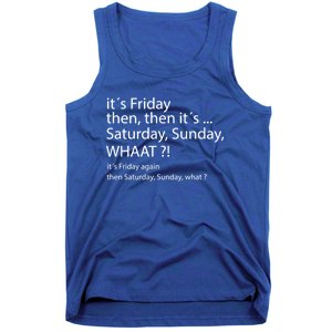 It´s Friday Then Saturday Sunday Funny Gift Good Vibes Gift Tank Top