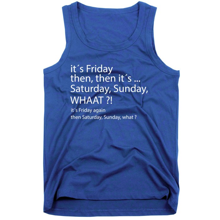 It´s Friday Then Saturday Sunday Funny Gift Good Vibes Gift Tank Top