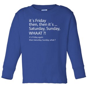 It´s Friday Then Saturday Sunday Funny Gift Good Vibes Gift Toddler Long Sleeve Shirt