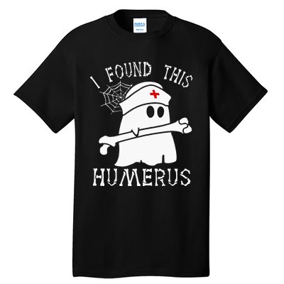 I Found This Humerus Funny Ghost Nurse Halloween Tall T-Shirt