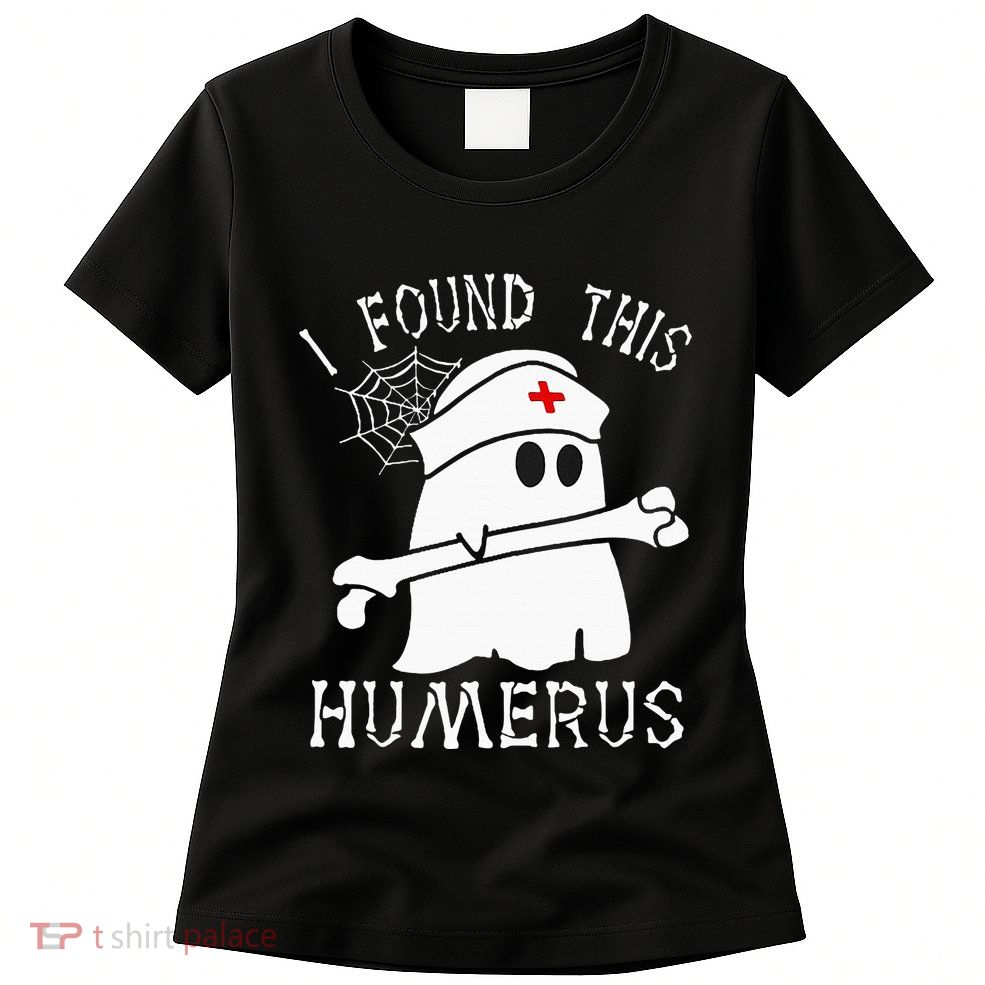 I Found This Humerus Funny Ghost Nurse Halloween Womens T-Shirt