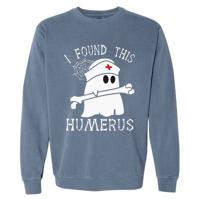 I Found This Humerus Funny Ghost Nurse Halloween Garment-Dyed Sweatshirt