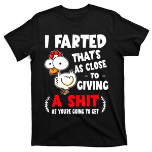 I Farted ThatS As Close To Giving A Shit As YouRe Humor T-Shirt