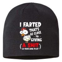 I Farted ThatS As Close To Giving A Shit As YouRe Humor Sustainable Beanie