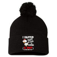 I Farted ThatS As Close To Giving A Shit As YouRe Humor Pom Pom 12in Knit Beanie