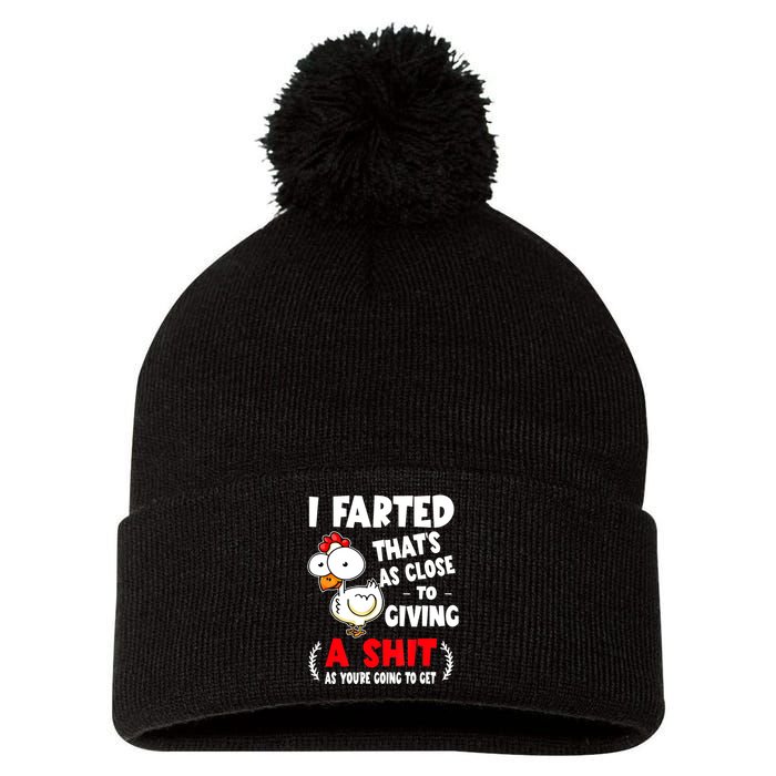 I Farted ThatS As Close To Giving A Shit As YouRe Humor Pom Pom 12in Knit Beanie