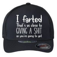 I Farted ThatS As Close To Giving A Shit As YouRe Going To Flexfit Unipanel Trucker Cap