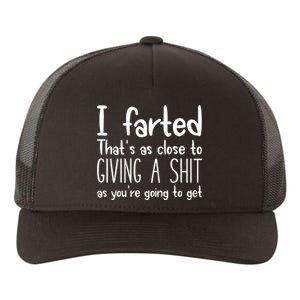 I Farted ThatS As Close To Giving A Shit As YouRe Going To Yupoong Adult 5-Panel Trucker Hat