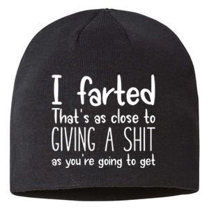 I Farted ThatS As Close To Giving A Shit As YouRe Going To Sustainable Beanie