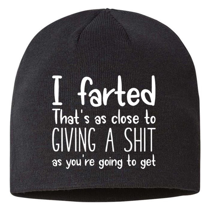 I Farted ThatS As Close To Giving A Shit As YouRe Going To Sustainable Beanie