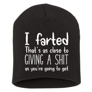 I Farted ThatS As Close To Giving A Shit As YouRe Going To Short Acrylic Beanie