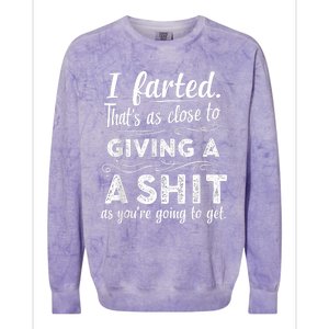 I Farted Thats As Close To Me Giving A Shit Funny Fart Colorblast Crewneck Sweatshirt