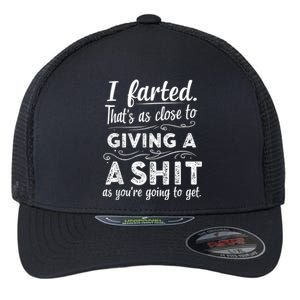 I Farted Thats As Close To Me Giving A Shit Funny Fart Flexfit Unipanel Trucker Cap