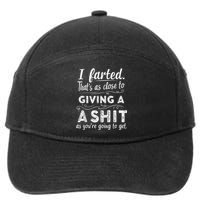 I Farted Thats As Close To Me Giving A Shit Funny Fart 7-Panel Snapback Hat