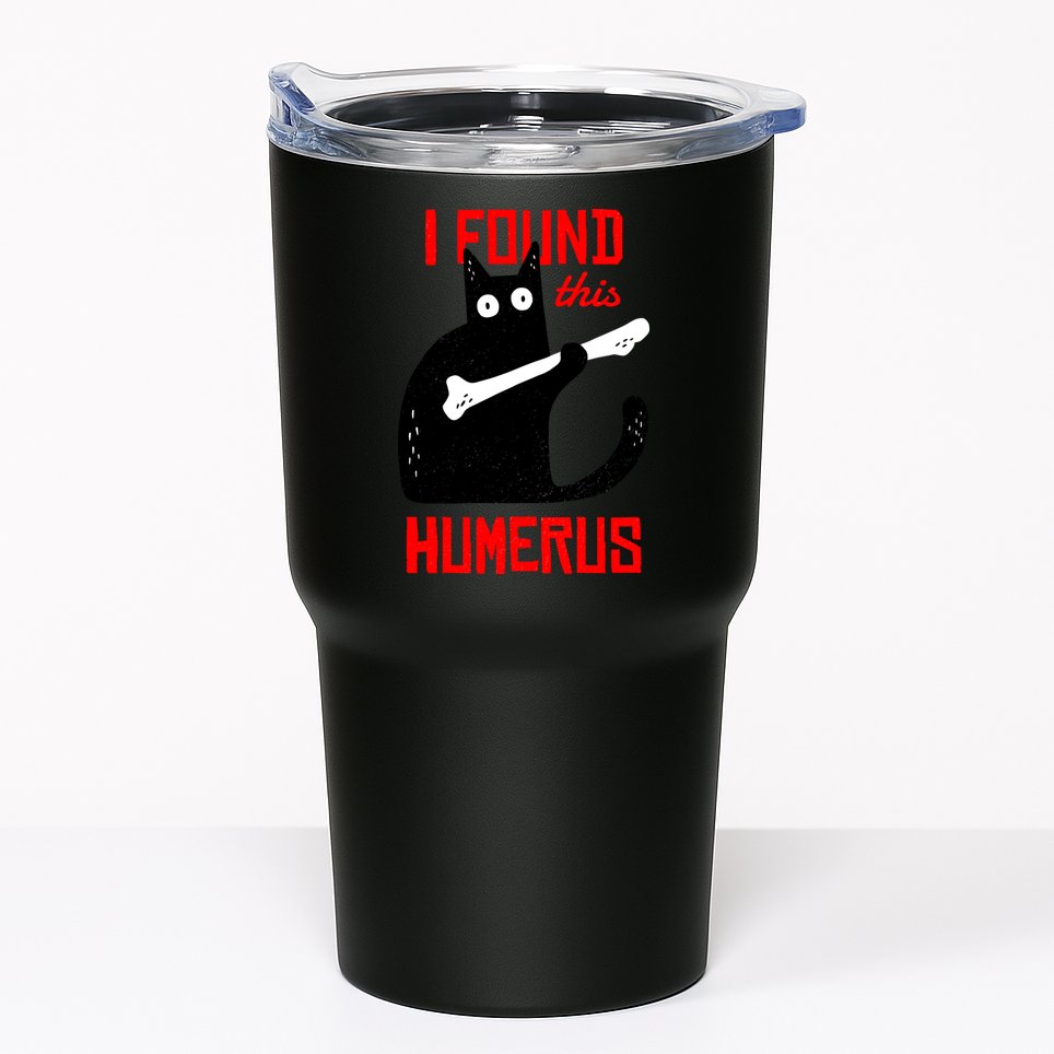 I Found This Humerus Funny Cat Anatomy Tumbler