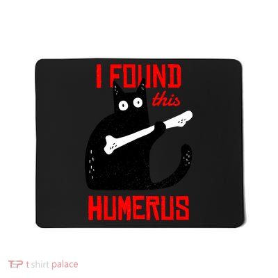 I Found This Humerus Funny Cat Anatomy Mousepad