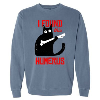 I Found This Humerus Funny Cat Anatomy Garment-Dyed Sweatshirt