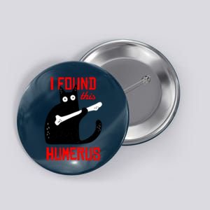 I Found This Humerus Funny Cat Anatomy Button