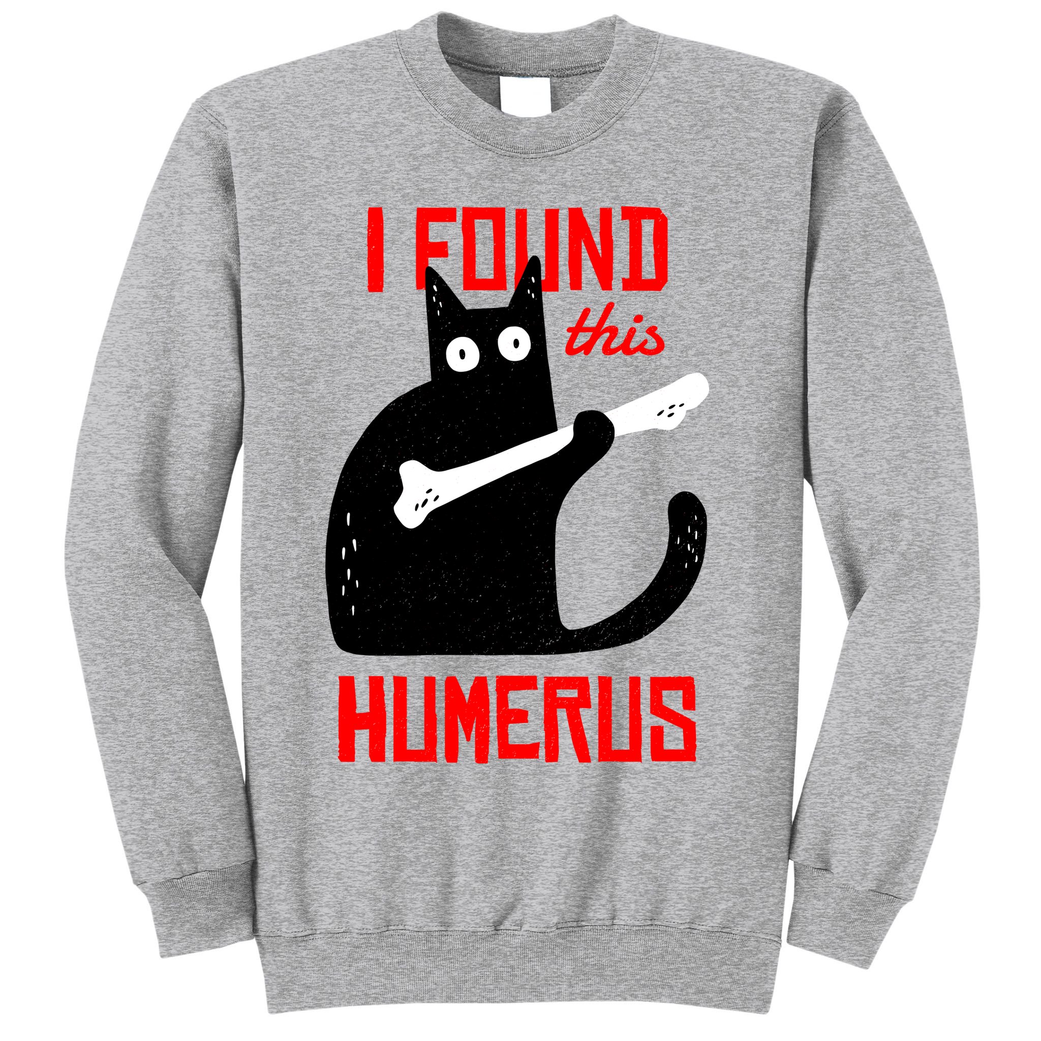 I Found This Humerus Funny Cat Anatomy Sweatshirt