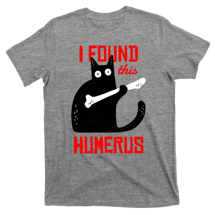 I Found This Humerus Funny Cat Anatomy T-Shirt