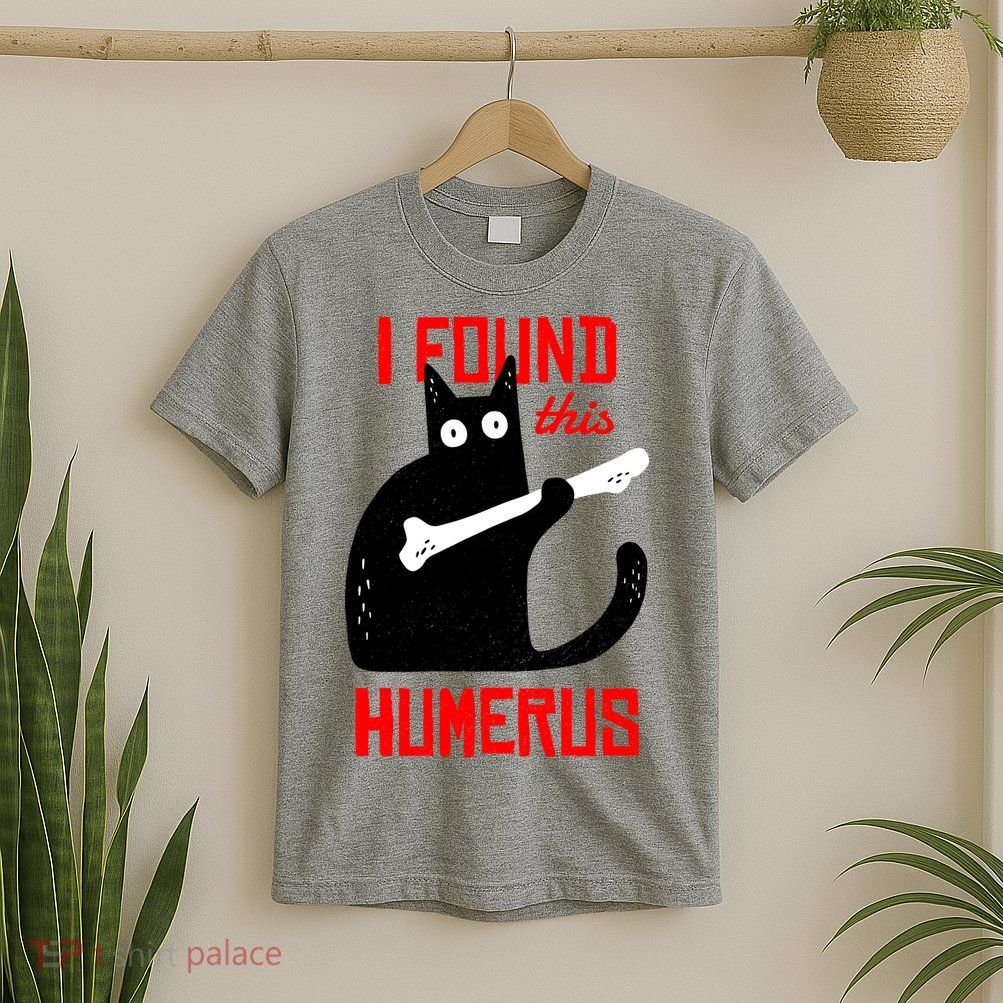 I Found This Humerus Funny Cat Anatomy T-Shirt
