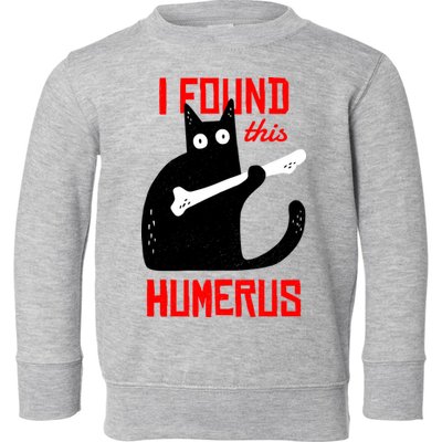 I Found This Humerus Funny Cat Anatomy Toddler Sweatshirt