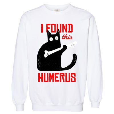 I Found This Humerus Funny Cat Anatomy Garment-Dyed Sweatshirt