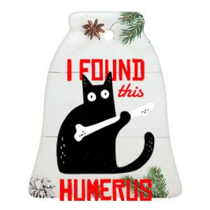 I Found This Humerus Funny Cat Anatomy Ceramic Bell Ornament