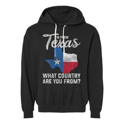 Im From Texas What Country Are You From Texas Garment-Dyed Fleece Hoodie