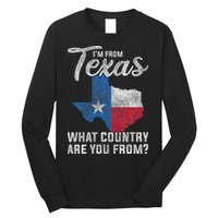 Im From Texas What Country Are You From Texas Long Sleeve Shirt