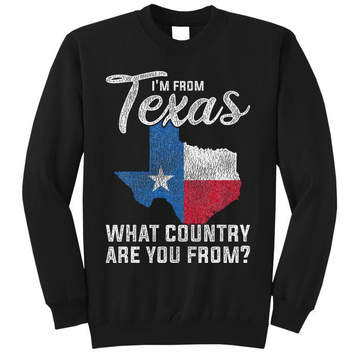 Im From Texas What Country Are You From Texas Sweatshirt