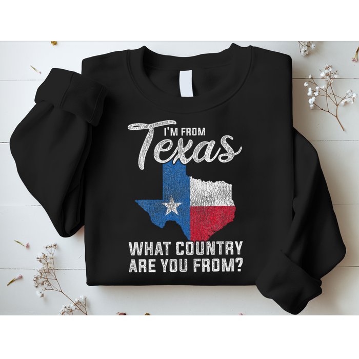 Im From Texas What Country Are You From Texas Sweatshirt