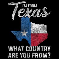 Im From Texas What Country Are You From Texas Sweatshirt