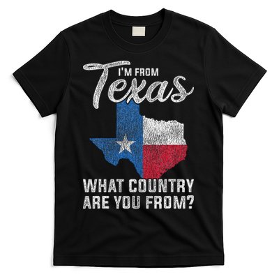 Im From Texas What Country Are You From Texas T-Shirt