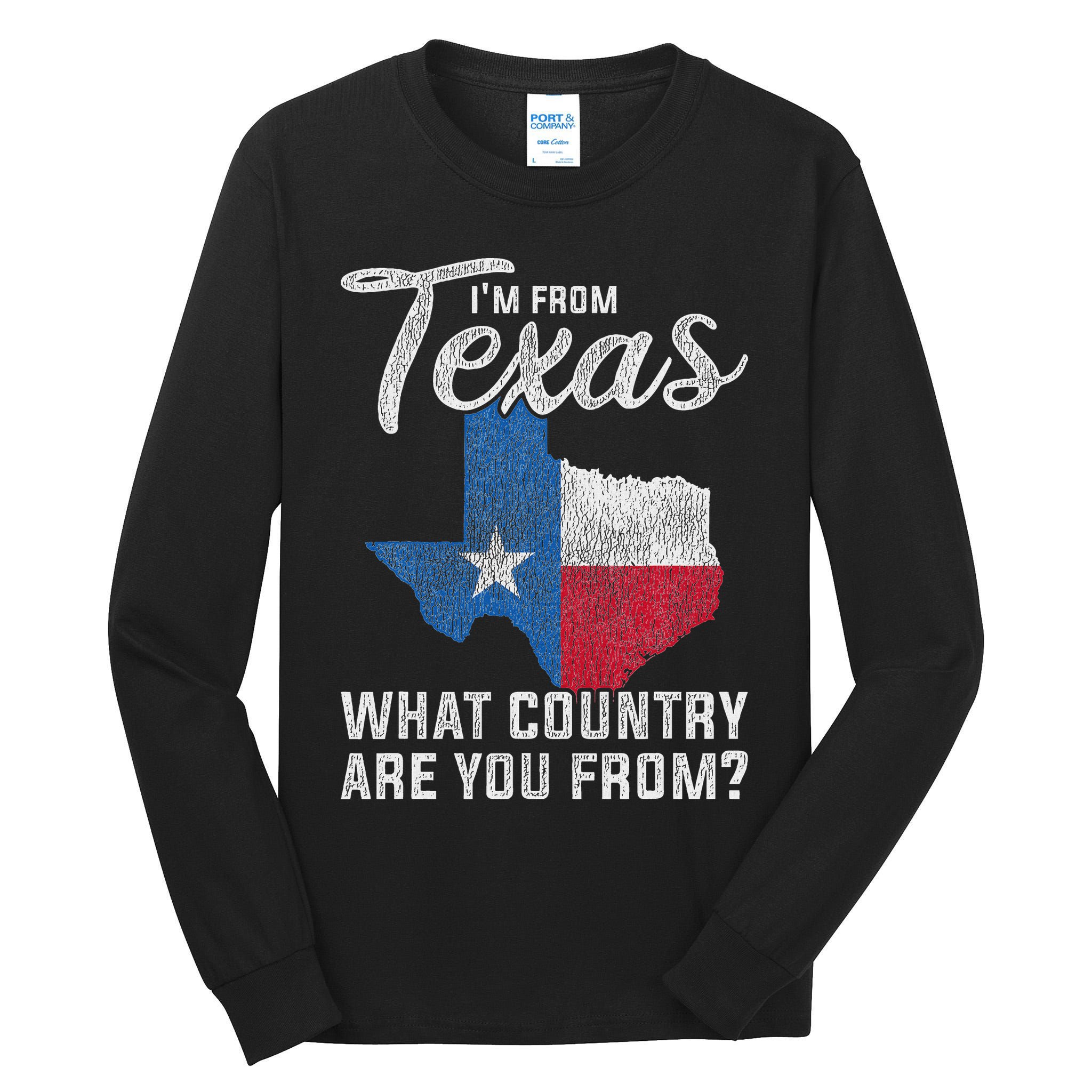 Im From Texas What Country Are You From Texas Tall Long Sleeve T-Shirt