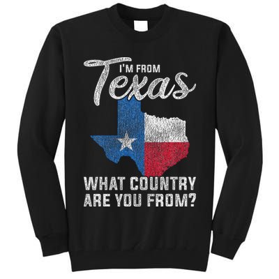 Im From Texas What Country Are You From Texas Tall Sweatshirt