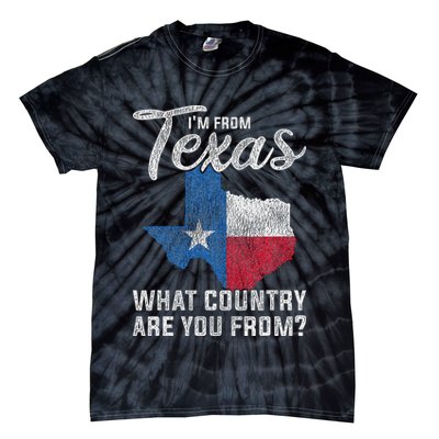 Im From Texas What Country Are You From Texas Tie-Dye T-Shirt
