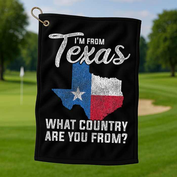 Im From Texas What Country Are You From Texas Golf Towel