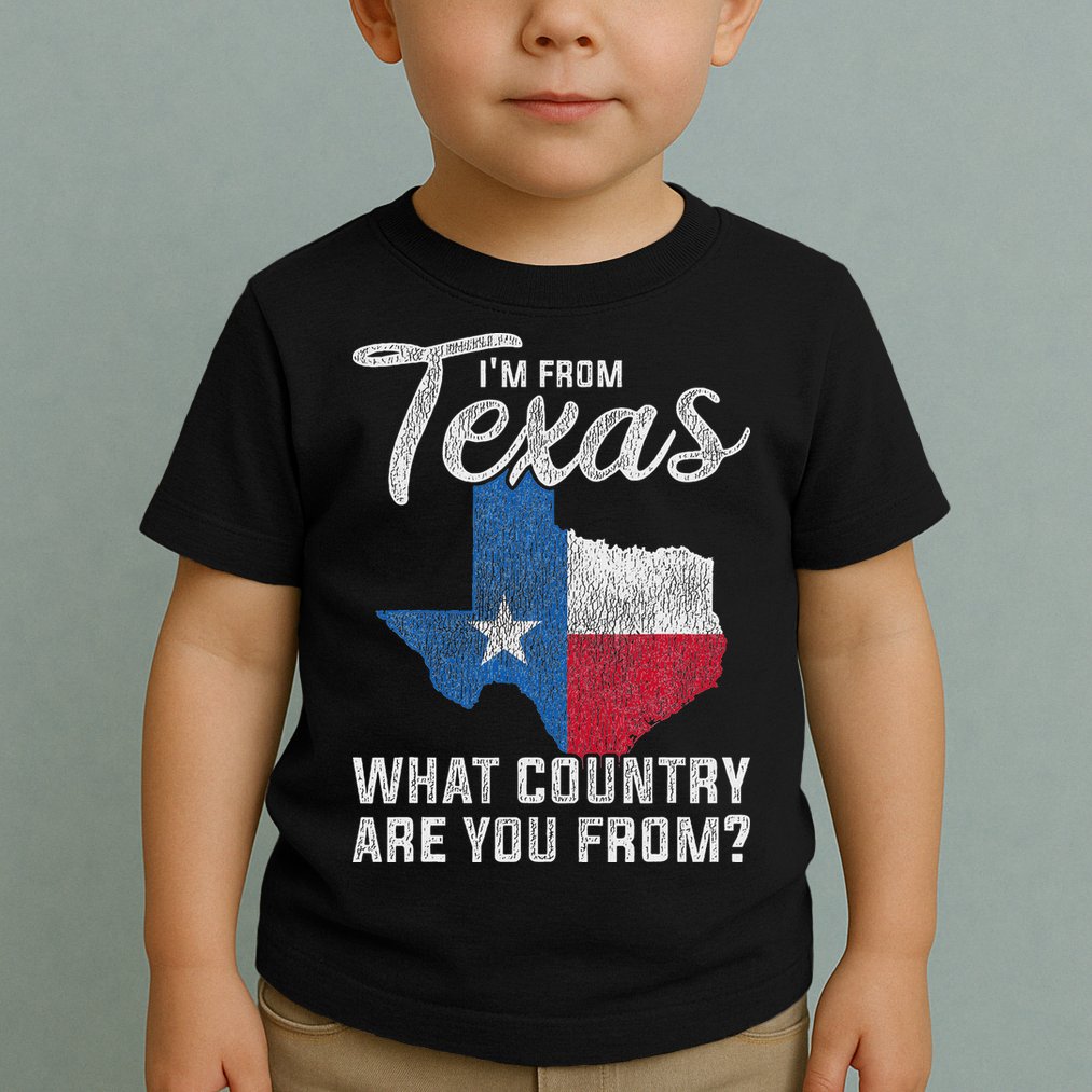 Im From Texas What Country Are You From Texas Toddler T-Shirt