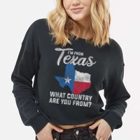 Im From Texas What Country Are You From Texas Cropped Pullover Crew