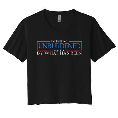 Im Feeling Unburdened By What Has Been Trump Victory 2024 Women's Crop Top Tee