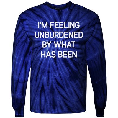 IM Feeling Unburdened By What Has Been Funny Jokes Tie-Dye Long Sleeve Shirt