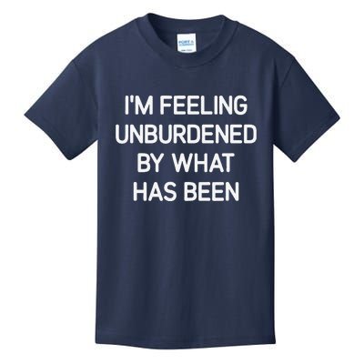 IM Feeling Unburdened By What Has Been Funny Jokes Kids T-Shirt