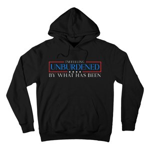 IM Feeling Unburdened By What Has Been Trump Victory 2024 Hoodie