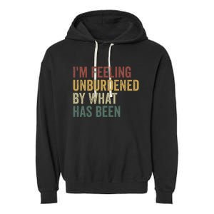 IM Feeling Unburdened By What Has Been Garment-Dyed Fleece Hoodie