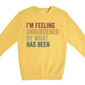 IM Feeling Unburdened By What Has Been Funny Jokes Premium Crewneck Sweatshirt