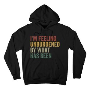 IM Feeling Unburdened By What Has Been Funny Jokes Hoodie