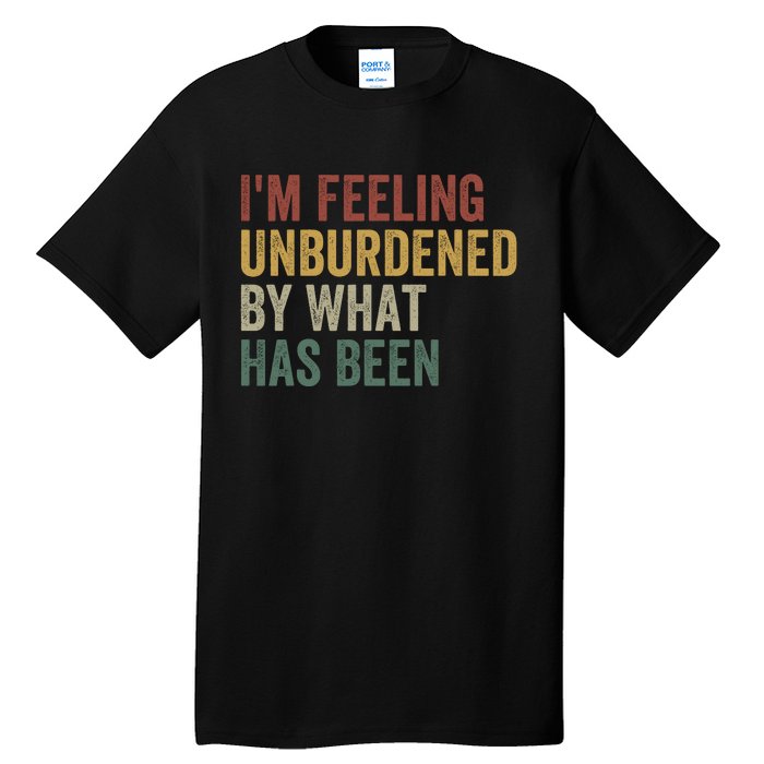 IM Feeling Unburdened By What Has Been Funny Jokes Tall T-Shirt