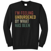 IM Feeling Unburdened By What Has Been Funny Jokes Tall Sweatshirt